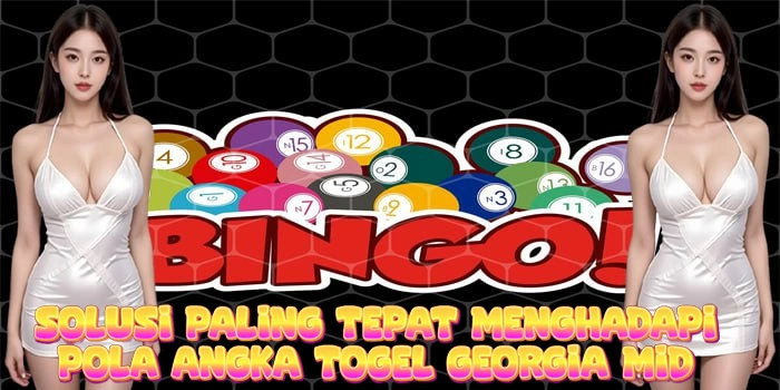 Solusi Paling Tepat Menghadapi Pola Angka Togel Georgia Mid