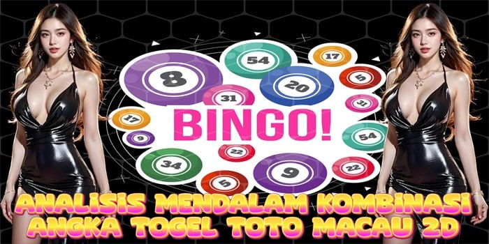 Analisis Mendalam Kombinasi Angka Togel Toto Macau 2D